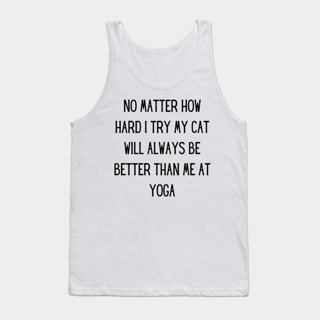 no matter how hard i try my cat will always be better than me at yoga Tank Top by yassinebd